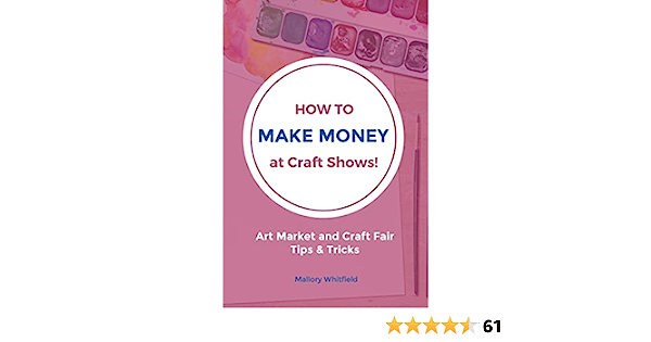 How to Make Money at Craft Shows: Art Market and Craft Fair Tips Tricks